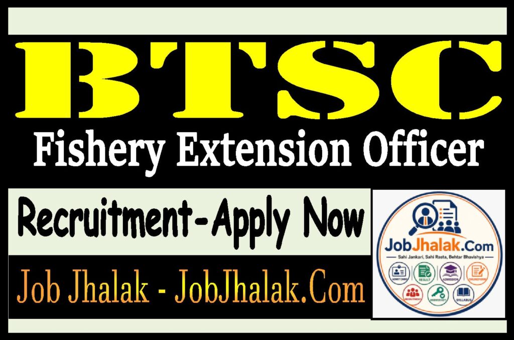 BTSC Fishery Extension Officer Recruitment
